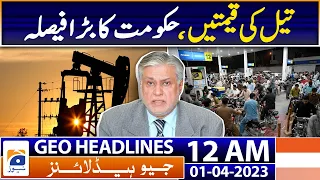 Geo News Headlines 12 AM I Petrol Prices - Ishaq Dar | 1st April 2023