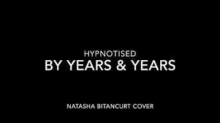 Hypnotised by Years & Years | Natasha Bitancurt Cover