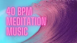 40 BPM Meditation Music | Light BGM
