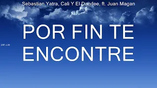 Sebastian Yatra, Cali Y El Dandee, ft  Juan Magan ~ Por Fin Te Encontre # lyrics