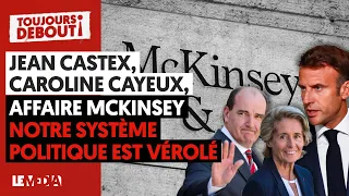 PANTOUFLAGE DE CASTEX, DÉMISSION DE CAYEUX, AFFAIRE MCKINSEY : NOTRE SYSTÈME POLITIQUE EST VÉROLÉ