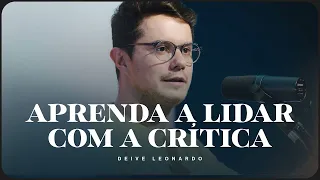 Deive Leonardo - Aprenda a lidar com a crítica