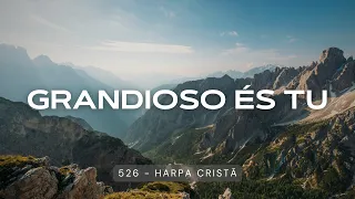 Grandioso és Tu | Hino 526 da Harpa Cristã