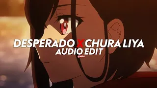Desperado X Chura Liya [edit audio]