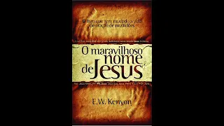 O maravilhoso nome de Jesus - E.W. Kenyon (Audio-Livro) LIVRO COMPLETO