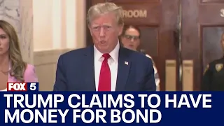 Trump claims to have money for civil fraud bond