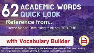 62 Academic Words Quick Look Ref from "Trevor Maber: Rethinking thinking | TED Talk"