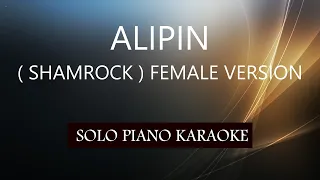 ALIPIN ( SHAMROCK ) ( FEMALE VERSION ) PH KARAOKE PIANO by REQUEST (COVER_CY)