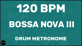 Bossa Nova III | Drum Metronome Loop | 120 BPM