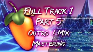 Full Track 1: Part 5 - Outro / Mastering (FL Studio: UK / Happy Hardcore Tutorial) [PV9]