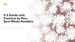 9-5 Divide Unit Fractions by Non-Zero Whole Numbers