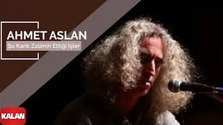 Ahmet Aslan - Şu Kanlı Zalimin Ettiği İşler I Na-Mükemmel © 2015 Kalan Müzik