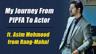 My Journey From PIPFA To Actor ft. Asim Mehmood from Rang-Mahal : Professional's Legacy