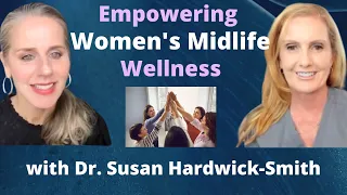 Empowering Women's Midlife Wellness and Hormone Optimization with Dr. Susan Hardwick-Smith | Ep. 56