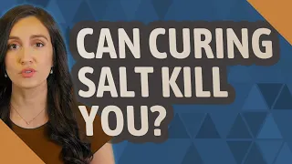 Can curing salt kill you?