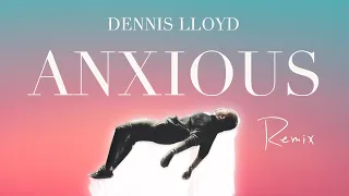 Dennis Lloyd - Anxious (Remix) [Visualizer]