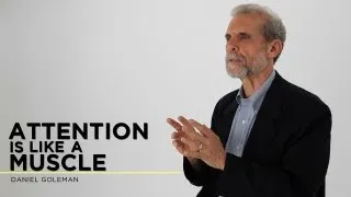 Daniel Goleman: Attention is Like a Muscle