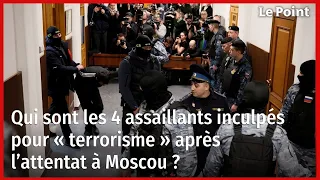 Qui sont les 4 assaillants inculpés pour « terrorisme » après l’attentat à Moscou ?