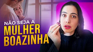 Não seja a mulher boazinha