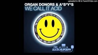 Organ Donors & A*S*Y*S - We Call It Acid