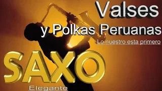 VALSES Y POLKAS CRIOLLOS PERUANOS-BIEN JARANEROS-SAXO ELEGANTE