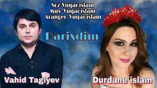 Vahid Tagiyev Durdane Islam - Darixdim darixdim