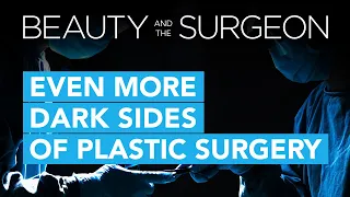 Even More Dark Sides of Plastic Surgery - Beauty and the Surgeon Episode 166