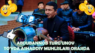 ABDUBANNOB TURG'UNOV  TO'YDA ASHADDIY MUHLISLARI ORASIDA