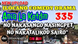 ILOCANO COMEDY DRAMA | NO NAKASANGO NASINGPET NO NAKATALIKOD SAIRO | ANIA LA KETDIN 335 | NEW UPLOAD