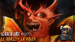 Horror Cast #127 Virgen y El Diablo