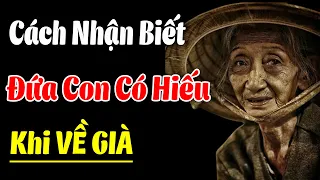 Về Già, Đứa HIẾU THẢO Nhất Lại là Đứa Từng Làm Cha Mẹ BUỒN LÒNG Nhất - Triết Lý Vàng