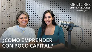 ¿Cómo emprender con poco capital? - Mentores Emprendedores #18