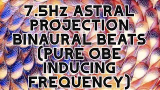 POWERFUL ASTRAL PROJECTION INDUCING BINAURAL BEATS | OBE TRIGGER WARNING!! | 7.5Hz ASTRAL TRAVEL