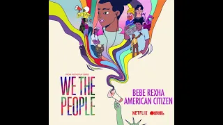 Bebe Rexha - American Citizen (from the Netflix Series "We The People") [Official Audio]