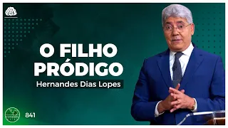 O FILHO PRÓDIGO - HERNANDES DIAS LOPES (841)