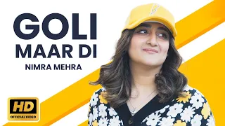 Nimra Mehra - Goli Maar Di (Official Music Video) | New Punjabi Song 2024 | Latest Punjabi Songs