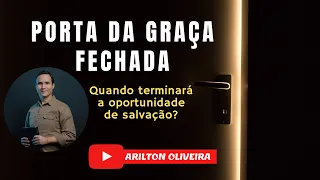 FECHAMENTO PORTA GRAÇA / SEM CHANCES DE SALVAÇÃO / PR. ARILTON