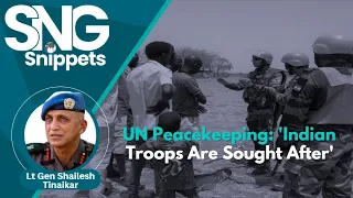 UN Peacekeeping: 'Indian Troops Are Sought After'