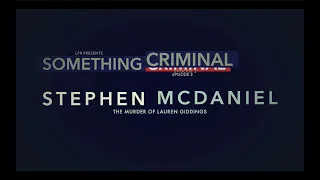 Something Criminal E03: Stephen McDaniel and the Murder of Lauren Giddings