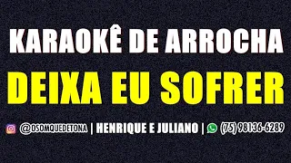 KARAOKÊ DE ARROCHA - DEIXA EU SOFRER (HENRIQUE E JULIANO)