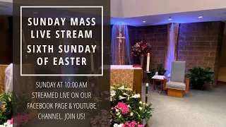 Sunday Mass – May 9, 2021: Sixth Sunday of Easter