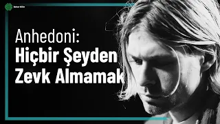 Hiçbir Şeyden Zevk Almamak: ANHEDONİ NEDİR?