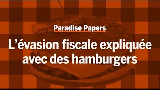 "Paradise Papers" : l'évasion fiscale expliquée avec des hamburgers