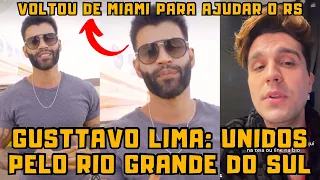 Gusttavo Lima VOLTA de Miami para AJUDAR o Rio Grande do Sul e mostra situação difícil