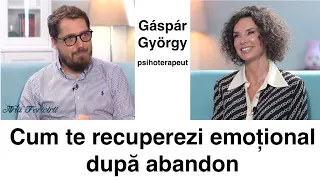 Cum te recuperezi emoțional după abandon - Gáspár György, psihoterapeut