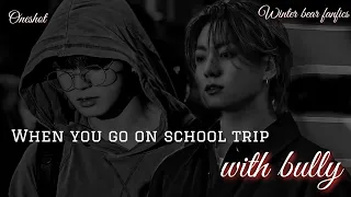 || Jungkook Oneshot || On a school trip with your bully || #jungkookff #jungkookonshot #btsff