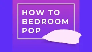 How To Bedroom Pop