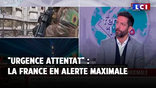 "Urgence attentat" : la France en alerte maximale