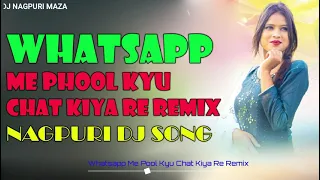 Whatsapp Me Phool Kyu Chat Kiya Re (DJ Remix) | New Nagpuri DJ Song