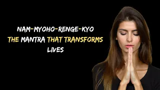 The Mantra That Transforms Lives (Nam-Myoho-Renge-Kyo)